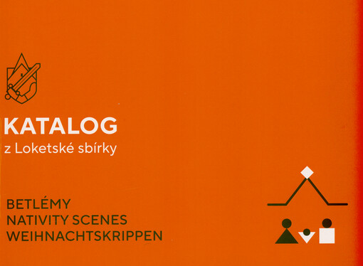 Katalog z Loketské sbírky : betlémy = nativity scenes = Weihnachtskrippen