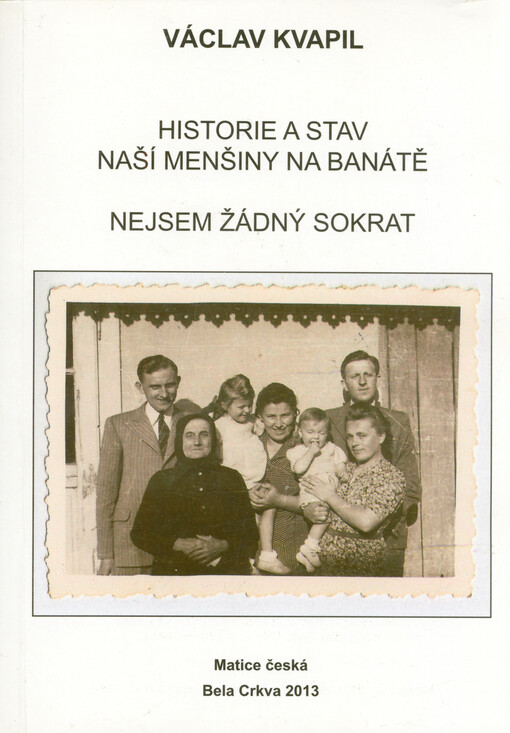 Historie a stav naší menšiny na Banátě = Istorija i stanje naše manjine u Banatu ; Nejsem žádný Sokrat