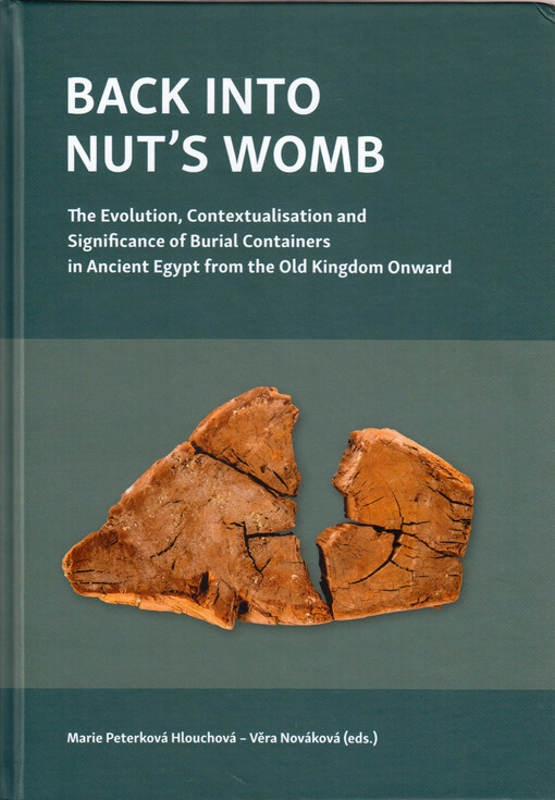 Back into nut's womb : the evolution, contextualisation and significance of burial containers in ancient Egypt from the Old Kingdom onward