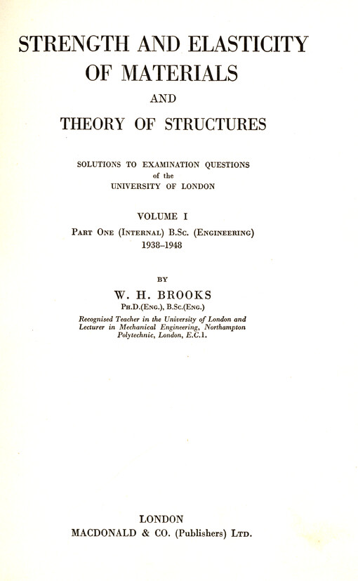 Strength and elasticity of materials and theory of structures : Solutions to examination questions of the University of London. Vol 1