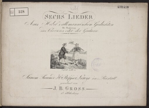 Sechs Lieder: Aus Hebel's allemannischen Gedichten Mit Begleitung des Clavieres oder der Guitarre : Seinem freunde Hrn Professor Loreye in Rastatt gewidmet von. 1te Abtheilung