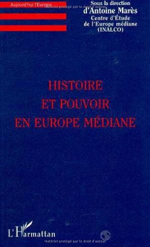Histoire et pouvoir en Europe mediane (Collection 