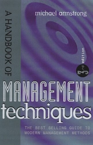 A handbook of management techniques :the best selling guide to modern management methods