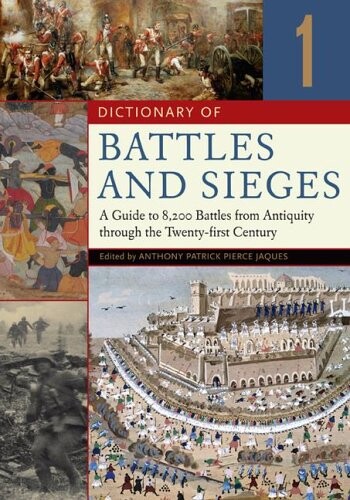 <p>Dictionary of Battles and Sieges: A Guide to 8,500 Battles from Antiquity through the Twenty-first Century</p>: Dictionary of Battles and Sieges: A ... the Twenty-first Century, Volume 1, A-E