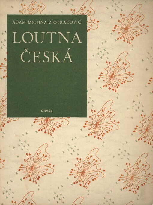 Loutna česká v svátek, v pátek, v kostele, při stole jak se líbí v každou chvíli, radostně, žalostně, spasitelně znící, složená a vydaná od Adama Michny z Otradovic Jindřicho Hradeckého L.P.1653