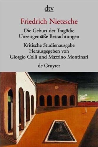 Die Geburt der Trägodie ; Unzeitmäße Betrachtungen 1-4 ; Nachgelassene Schriften 1870-1873
