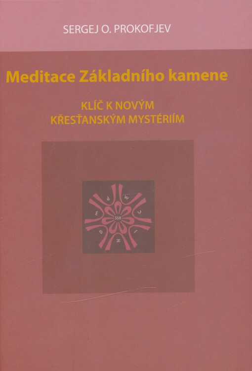 Meditace Základního kamene : klíč k novým křesťanským mystériím = Die Grundsteinmeditation : ein Schlüssel zu neuen christlichen Mystrien