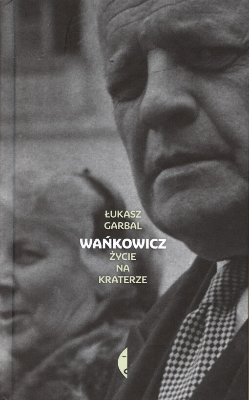 Wańkowicz : życie na kraterze