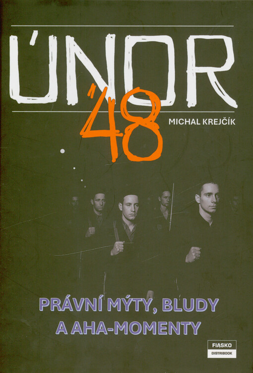 Únor '48 : právní mýty, bludy a aha-momenty