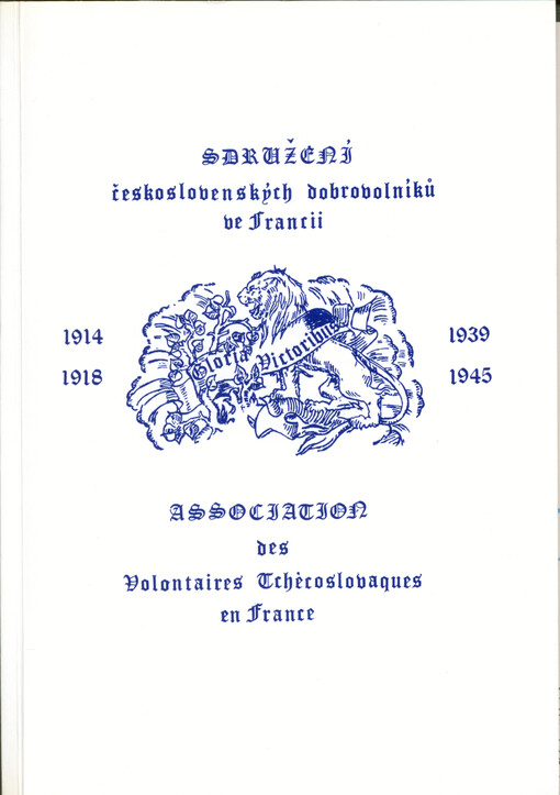 Sdružení československých dobrovolníků ve Francii : 1914-1918, 1939-1945 = Association des volontaires tchècoslovaques en France