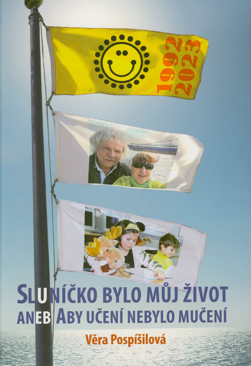 Sluníčko bylo můj život, aneb, Aby učení nebylo mučení : 1992-2023