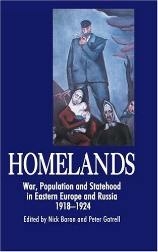 Homelands: War, Population and Statehood in Eastern Europe and Russia, 1918-1924 (Anthem Series on Russian, East European and Eurasian Studies)