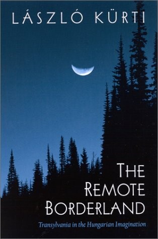 The remote borderland : Transylvania in the Hungarian imagination