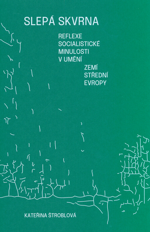 Slepá skvrna : reflexe socialistické minulosti v umění zemí střední Evropy
