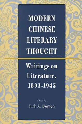 Modern Chinese Literary Thought: Writings on Literature, 1893-1945