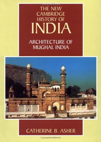 The new Cambridge history of India. I, [The Mughals and their contemporaries]. 4, Architecture of Mughal India