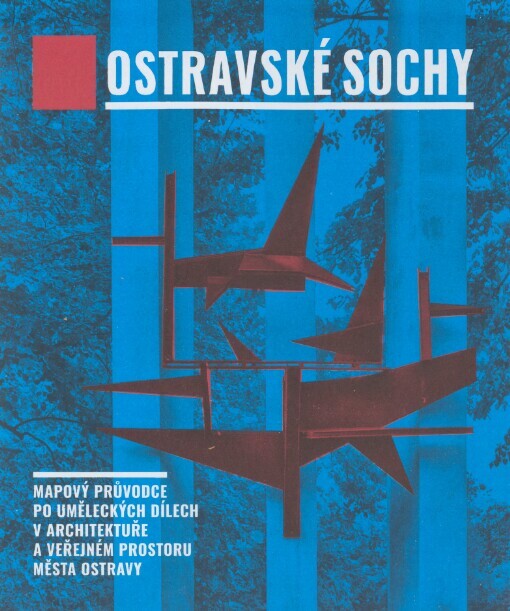 Ostravské sochy: mapový průvodce uměleckých děl v architektuře a veřejném prostoru města Ostravy