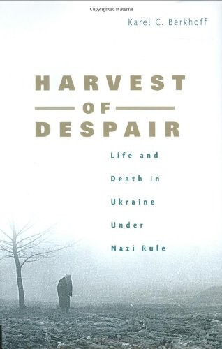 Harvest of Despair: Life and Death in Ukraine under Nazi Rule