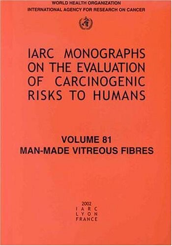Man-Made Vitreous Fibres (IARC Monographs on the Evaluation of the Carcinogenic Risks to Humans)