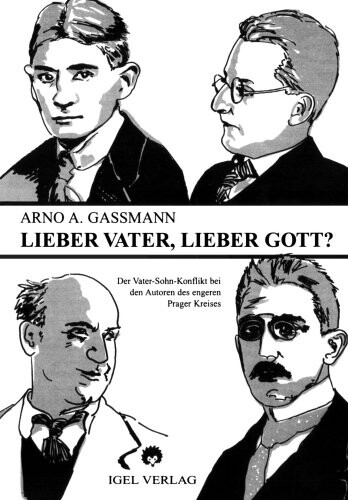 Lieber Vater, lieber Gott? : der Vater-Sohn-Konflikt bei den Autoren des engeren Prager Kreises (Max Brod - Franz Kafka - Oskar Baum - Ludwig Winder)