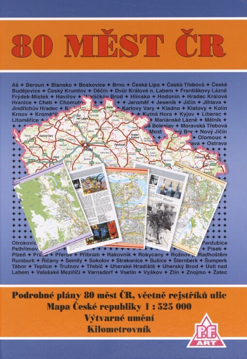 80 měst ČR: podrobné plány 80 měst ČR, včetně rejstříků ulic : mapa České republiky 1:525 000 : výtvarné umění : kilometrovník