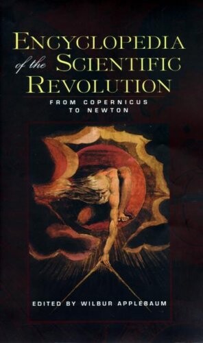 Encyclopedia of the scientific revolution from Copernicus to Newton