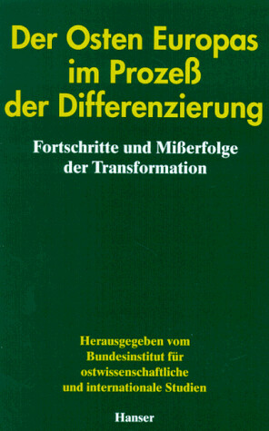 Der Osten Europas im Prozeß der Differenzierung : Fortschritte und Mißerfolge der Transformation
