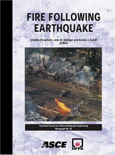 Fire Following Earthquake (American Society of Civil Engineers: Technical Council on Lifeline Earthquake Engineering Monograph, No. 26)