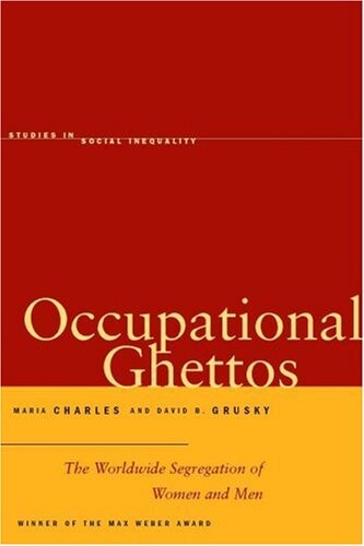 Occupational Ghettos: The Worldwide Segregation of Women and Men (Studies in Social Inequality)