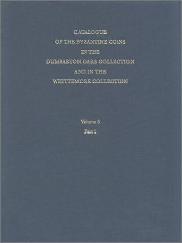 Catalogue of the Byzantine Coins in the Dumbarton Oaks Collection and in the Whittemore Collection, 5: Michael VIII to Constantine XI, 1258-1453 (Dumbarton Oaks Catalogues)