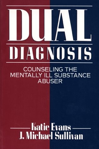 Dual Diagnosis: Counseling the Mentally Ill Substance Abuser