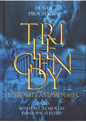 Tři legendy v sedmi zastaveních : putování po stopách legend : Aeneis, Sedm divů starověku, Po stopách rytířů  (odkaz v elektronickém katalogu)