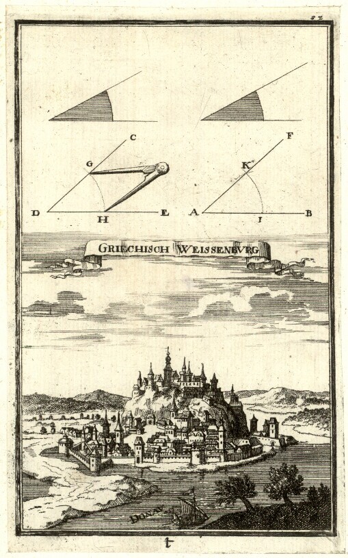 [Ertz-Herzogliche Handgriffe Deß Zirckels und Linials: Oder Außerwählter Anfang zu denen Mathematischen Wissenschafften ... Anhang oder Beschreibung Derer in den Geometrischen Kupffer-Figuren beygefügten Ungarischen Städte, Vestungen und Schlösser]. t 32. Griechisch Weisenbvrg