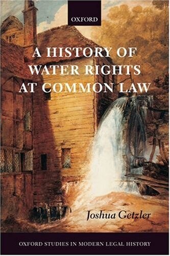 A History of Water Rights at Common Law (Oxford Studies in Modern Legal History)