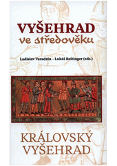 Královský Vyšehrad. VI., Vyšehrad ve středověku  (odkaz v elektronickém katalogu)