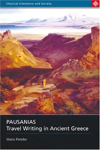 Pausanias: Travel Writing in Ancient Greece (Classical Literature and Society Series)