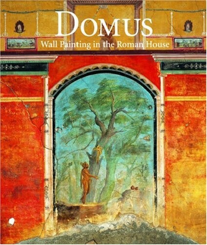 Domus: Wall Painting in the Roman House (Getty Trust Publications: J. Paul Getty Museum)