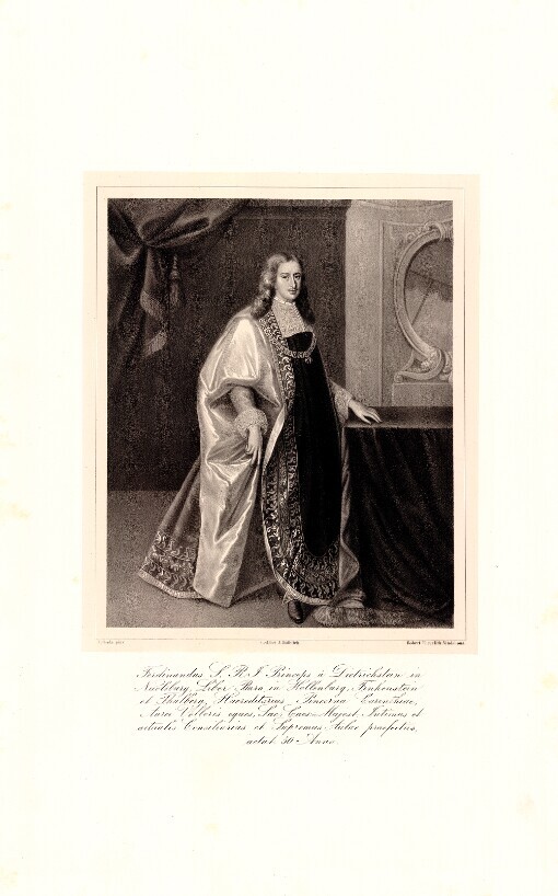 Ferdinandus S. R. I. Princeps a Dietrichstein in Nicolsburg, Liber Baro in Hollenburg, Finkenstein et Thalberg, Haereditarius Pincerna Carinthiae, Aurei Velleris eques, Sac: Caes: Majest. Intimus et actualis Consiliarius et Supremus Aulae praefectus, aetat 50 Anno