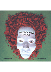 Jazzrocková dílna = Jazzrock workshop (odkaz v elektronickém katalogu)