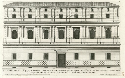 Palazzo delli Re d'Inghilterra Svi la Via di Borgo Nvovo Hoggi dell' Emimo. et Remo. Sig. Cardinale Girolamo Colonna Architettvra di Bramante Fabricato l'Anno MDIII