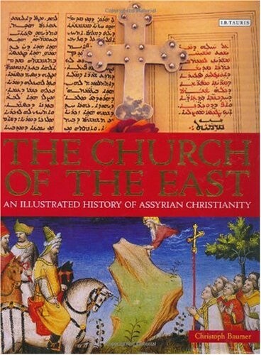 The Church of the East: An Illustrated History of Assyrian Christianity