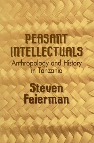 Peasant Intellectuals: Anthropology and History in Tanzania