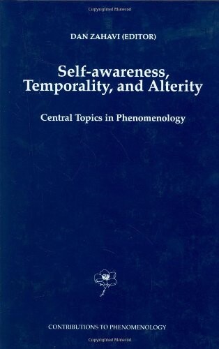 Self-awareness, temporality, and alterity : central topics in phenomenology