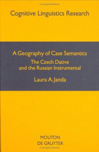A Geography of Case Semantics: The Czech Dative and the Russian Instrumental (Cognitive Linguistic Research)