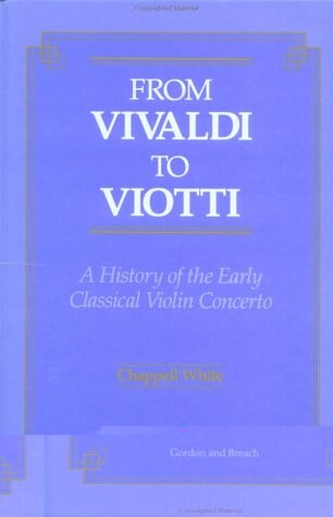 From Vivaldi to Viotti : a history of the early classical violin concerto