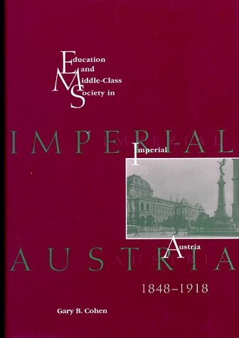 Education and middle-class society in imperial Austria : 1848-1918