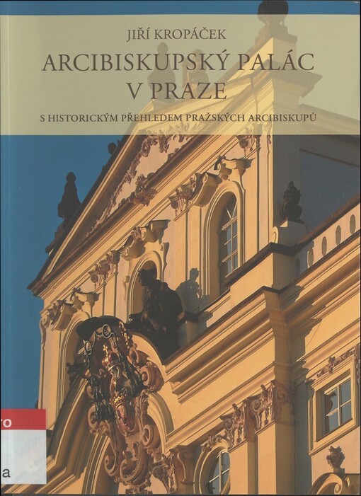 Arcibiskupský palác v Praze s historickým přehledem pražských arcibiskupů