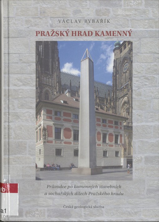 Pražský hrad kamenný: průvodce po kamenných stavebních a sochařských dílech Pražského hradu