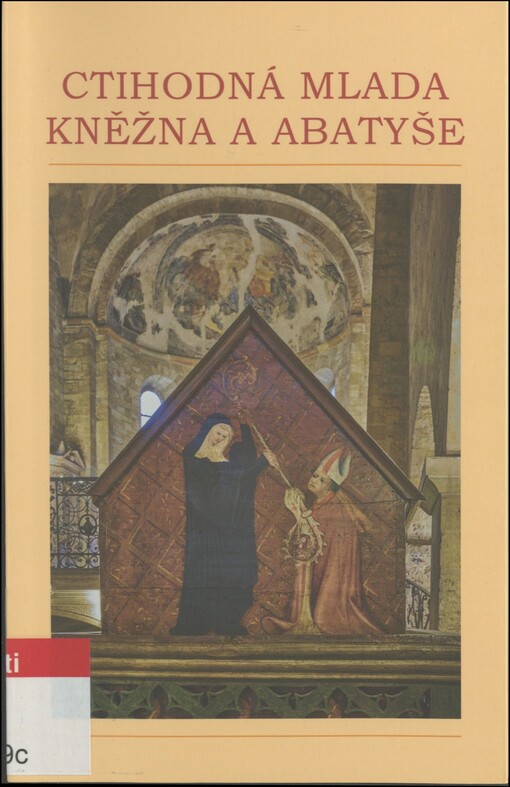 Ctihodná Mlada, kněžna a abatyše: 1050 let od založení Svatojiřského kláštera a 1030 let od smrti první abatyše, ctihodné Mlady Marie České