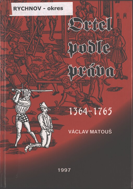 Ortel podle práva: výsadní hrdelní právo města Dobrušky pro všechna města a vesnice bývalého panství opočenského a smiřického v letech 1364-1765